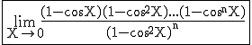 3$ \rm \fbox{\lim_{X\to 0}\frac{(1-\cos X)(1-\cos^2X)...(1-\cos^nX)}{(1-\cos^2X)^n}}